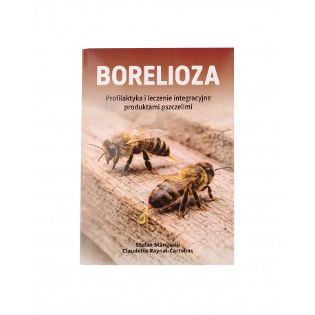 Borelioza profilaktyka i leczenie integracyjne produktami pszczelimi - dr Stefan Stangaciu, Claudette Raynal-Cartabas