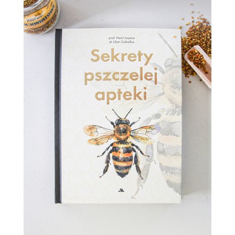 Sekrety pszczelej apteki - prof. H. Joyeux, dr L. Ceballos